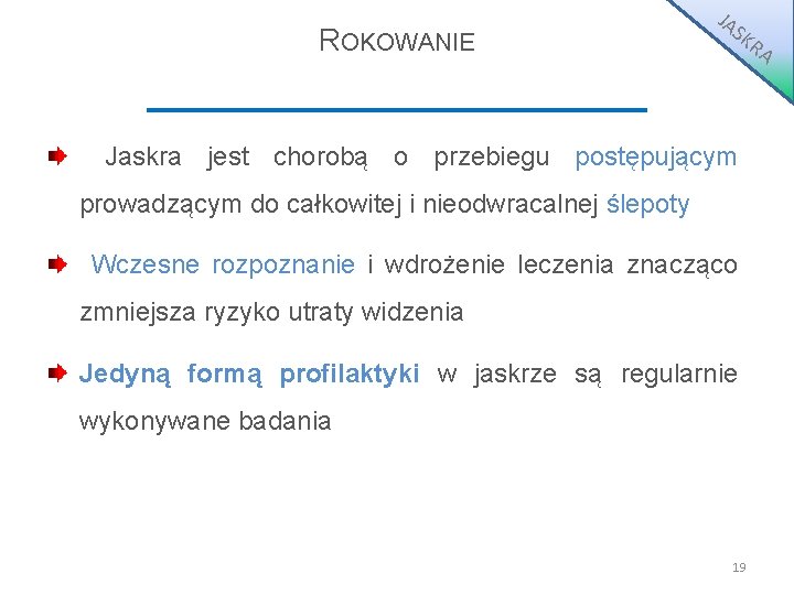 ROKOWANIE JA S KR Jaskra jest chorobą o przebiegu postępującym prowadzącym do całkowitej i