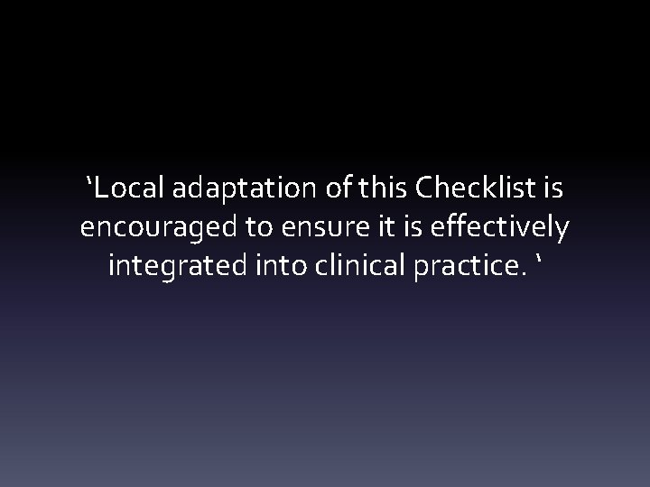 ‘Local adaptation of this Checklist is encouraged to ensure it is effectively integrated into