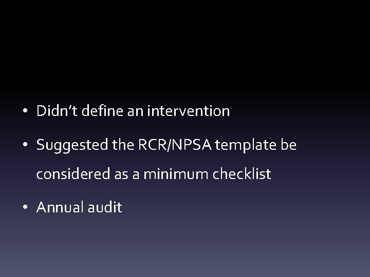  • Didn’t define an intervention • Suggested the RCR/NPSA template be considered as