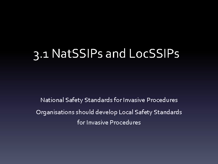3. 1 Nat. SSIPs and Loc. SSIPs National Safety Standards for Invasive Procedures Organisations