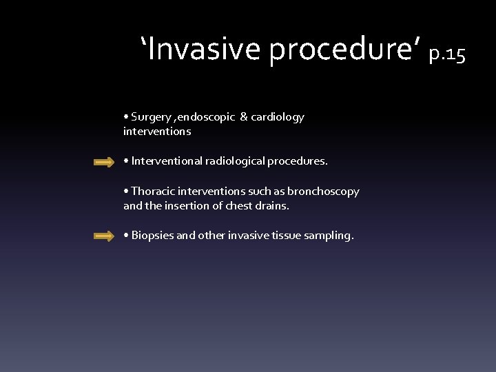 ‘Invasive procedure’ p. 15 • Surgery , endoscopic & cardiology interventions • Interventional radiological