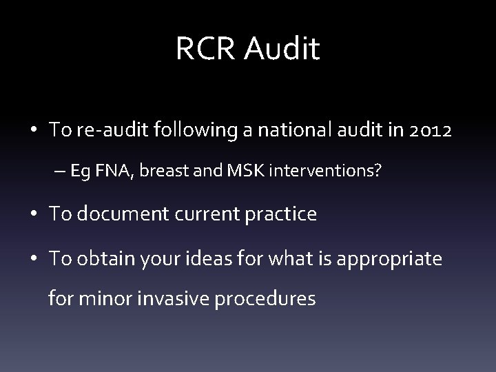 RCR Audit • To re-audit following a national audit in 2012 – Eg FNA,