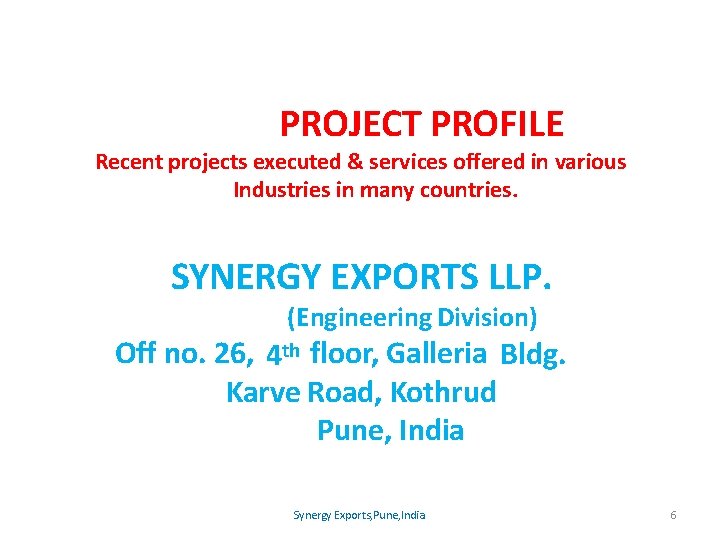 PROJECT PROFILE Recent projects executed & services offered in various Industries in many countries.