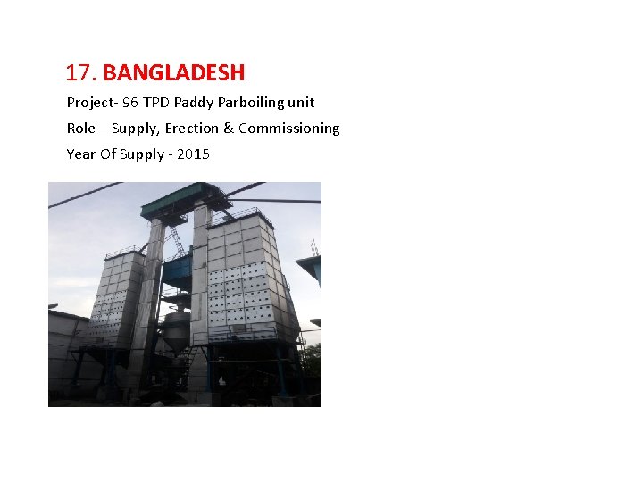 17. BANGLADESH Project- 96 TPD Paddy Parboiling unit Role – Supply, Erection & Commissioning