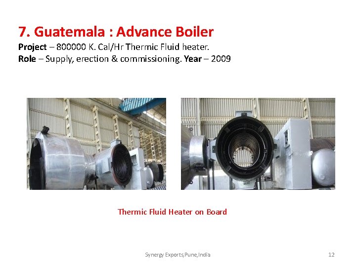 7. Guatemala : Advance Boiler Project – 800000 K. Cal/Hr Thermic Fluid heater. Role