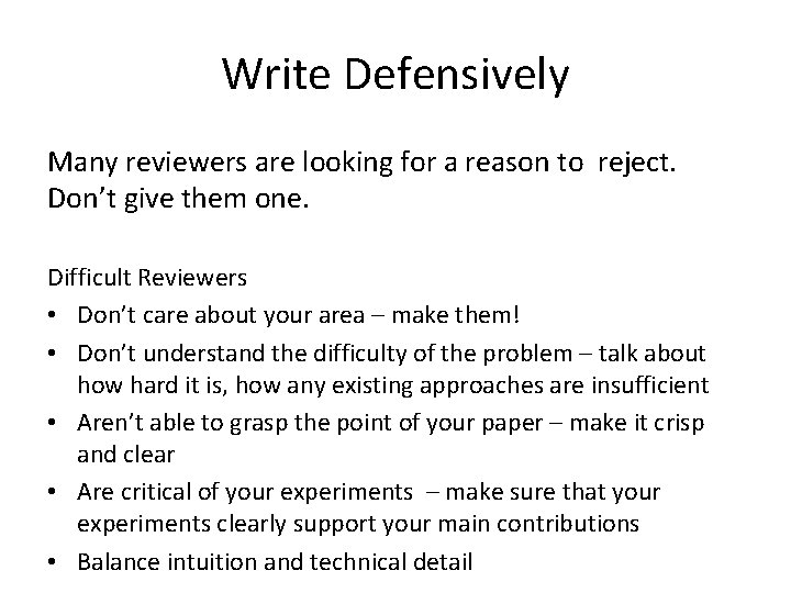 Write Defensively Many reviewers are looking for a reason to reject. Don’t give them