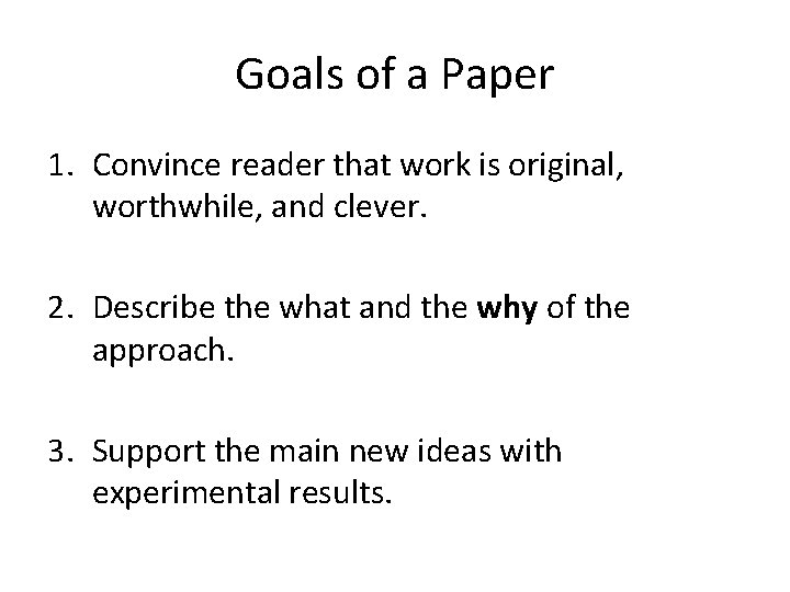 Goals of a Paper 1. Convince reader that work is original, worthwhile, and clever.
