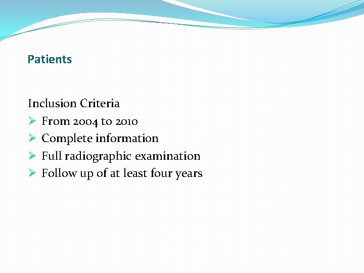 Patients Inclusion Criteria Ø From 2004 to 2010 Ø Complete information Ø Full radiographic Patients Inclusion Criteria Ø From 2004 to 2010 Ø Complete information Ø Full radiographic