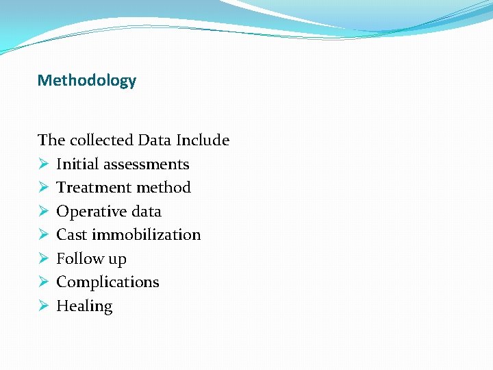 Methodology The collected Data Include Ø Initial assessments Ø Treatment method Ø Operative data Methodology The collected Data Include Ø Initial assessments Ø Treatment method Ø Operative data