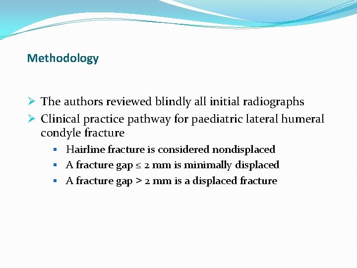Methodology Ø The authors reviewed blindly all initial radiographs Ø Clinical practice pathway for Methodology Ø The authors reviewed blindly all initial radiographs Ø Clinical practice pathway for