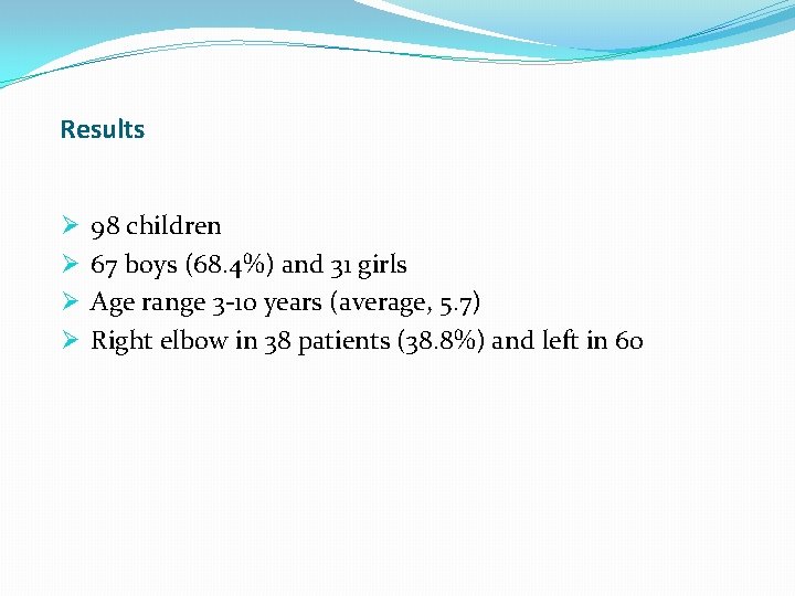 Results Ø Ø 98 children 67 boys (68. 4%) and 31 girls Age range Results Ø Ø 98 children 67 boys (68. 4%) and 31 girls Age range