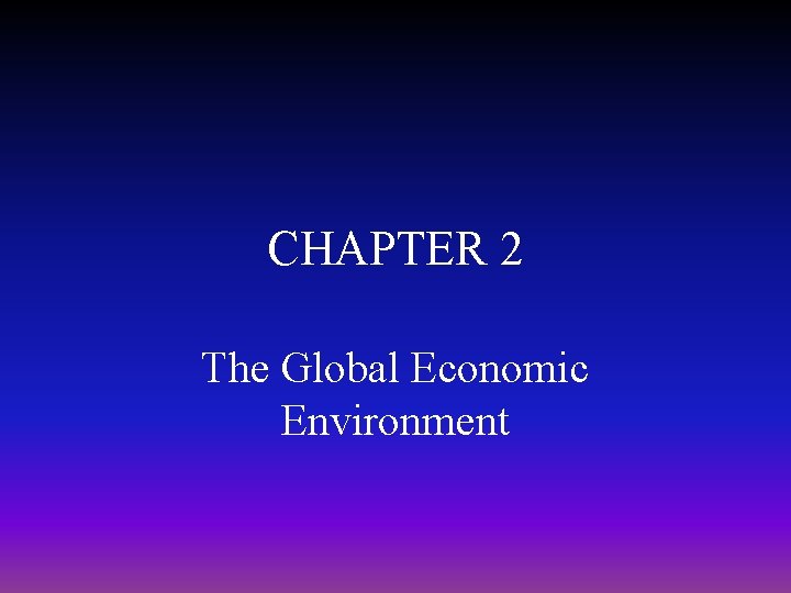CHAPTER 2 The Global Economic Environment 