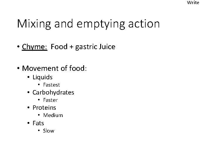 Write Mixing and emptying action • Chyme: Food + gastric Juice • Movement of