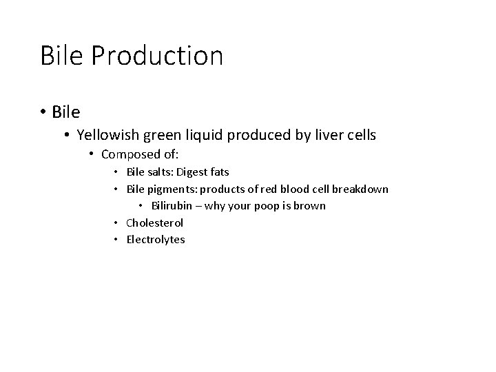 Bile Production • Bile • Yellowish green liquid produced by liver cells • Composed