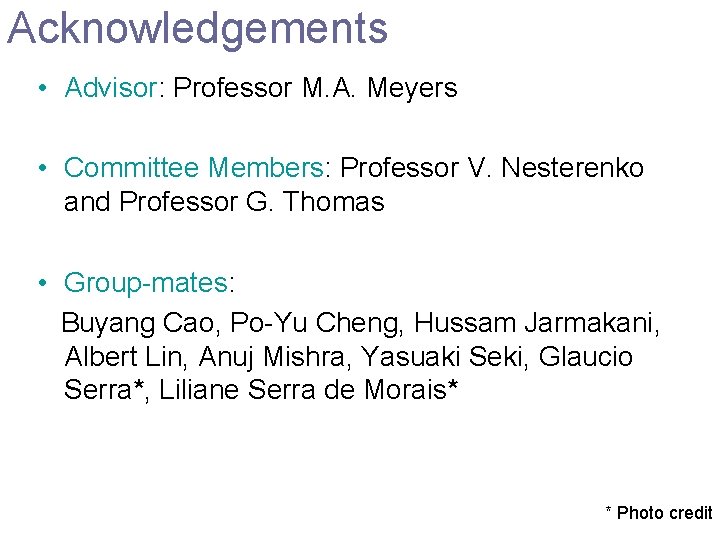 Acknowledgements • Advisor: Professor M. A. Meyers • Committee Members: Professor V. Nesterenko and