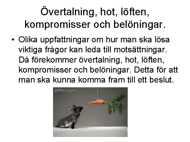 Övertalning, hot, löften, kompromisser och belöningar. • Olika uppfattningar om hur man ska lösa