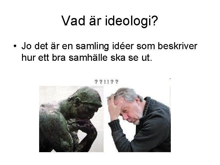 Vad är ideologi? • Jo det är en samling idéer som beskriver hur ett