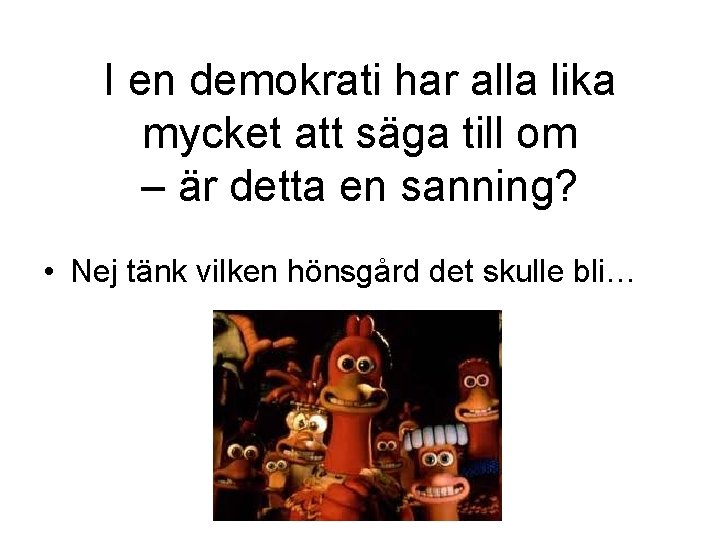 I en demokrati har alla lika mycket att säga till om – är detta