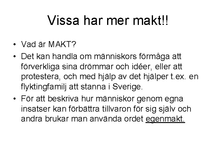 Vissa har mer makt!! • Vad är MAKT? • Det kan handla om människors