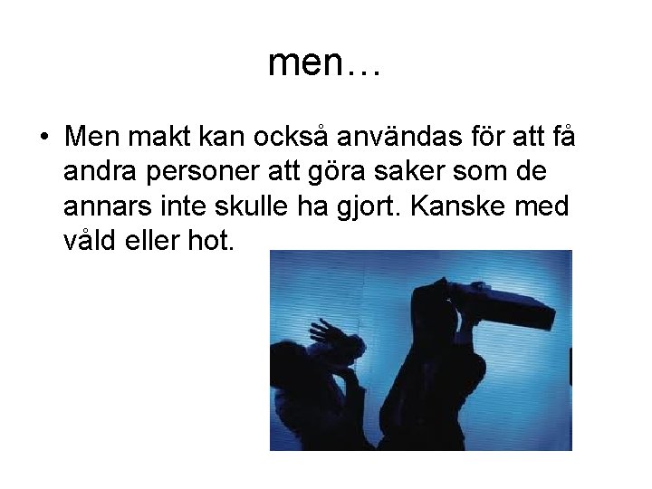 men… • Men makt kan också användas för att få andra personer att göra