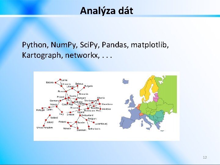 Analýza dát Python, Num. Py, Sci. Py, Pandas, matplotlib, Kartograph, networkx, . . .