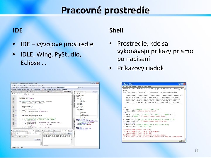 Pracovné prostredie IDE Shell • IDE – vývojové prostredie • IDLE, Wing, Py. Studio,