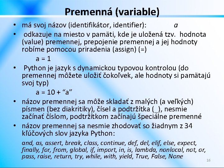 Premenná (variable) • má svoj názov (identifikátor, identifier): a • odkazuje na miesto v