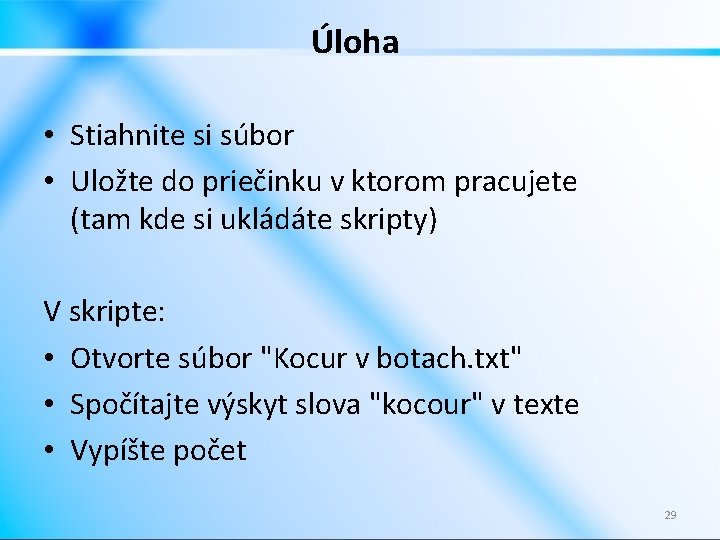 Úloha • Stiahnite si súbor • Uložte do priečinku v ktorom pracujete (tam kde