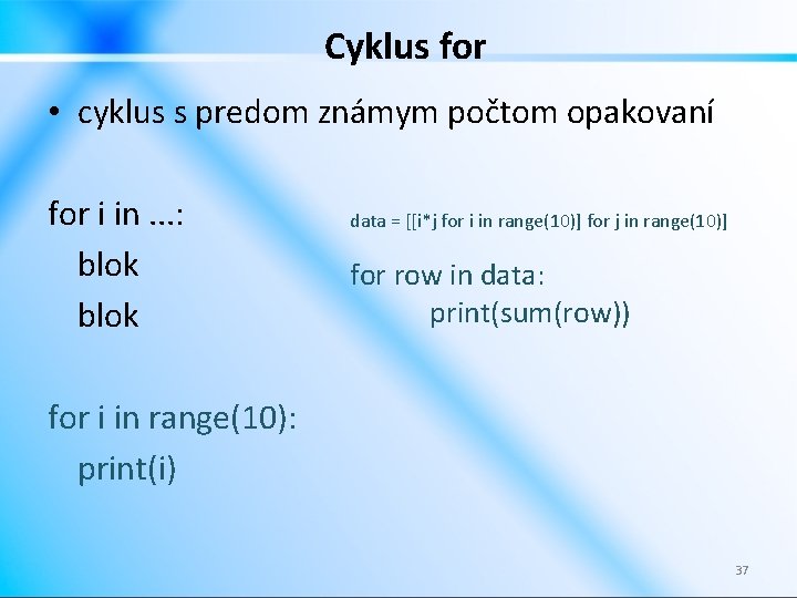 Cyklus for • cyklus s predom známym počtom opakovaní for i in. . .