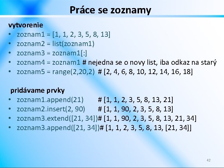 Práce se zoznamy vytvorenie • zoznam 1 = [1, 1, 2, 3, 5, 8,