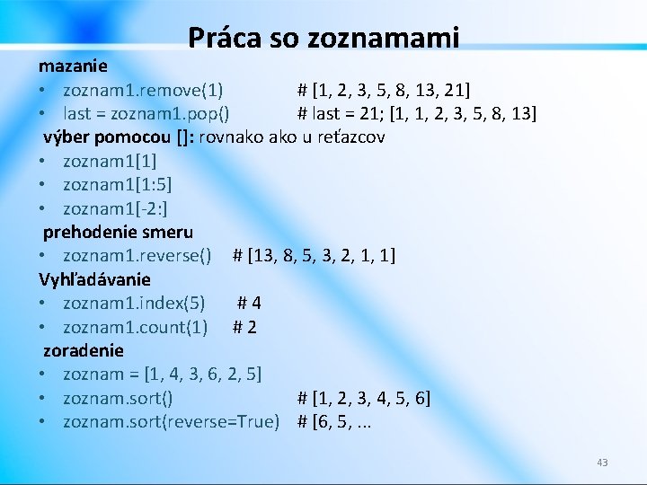 Práca so zoznamami mazanie • zoznam 1. remove(1) # [1, 2, 3, 5, 8,