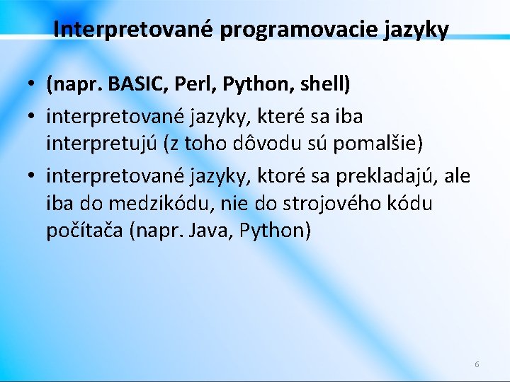 Interpretované programovacie jazyky • (napr. BASIC, Perl, Python, shell) • interpretované jazyky, které sa