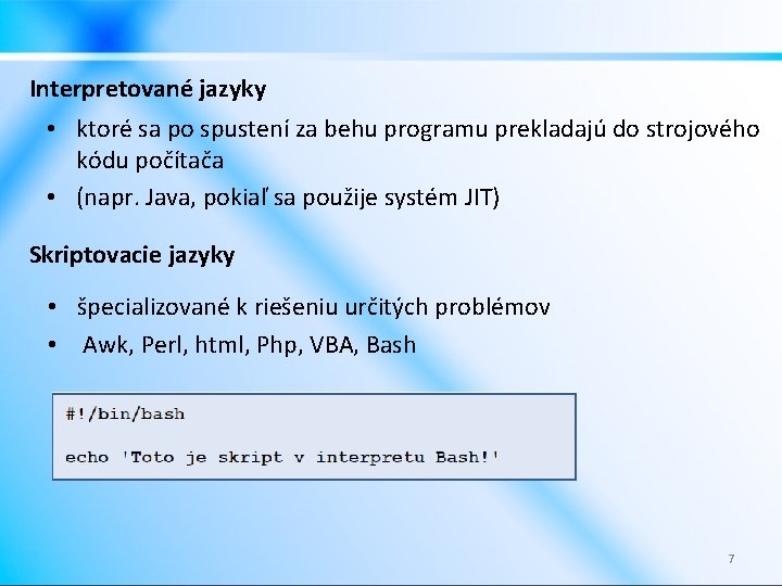 Interpretované jazyky • ktoré sa po spustení za behu programu prekladajú do strojového kódu