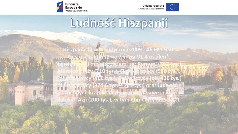 Ludność Hiszpanii Hiszpania liczyła 1 stycznia 2009 - 46 661 950. Gęstość zaludnienia wynosi