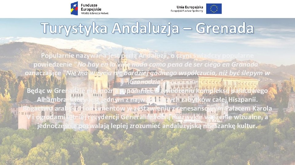 Turystyka Andaluzja – Grenada Popularnie nazywana jest perłą Andaluzji, o czym świadczy popularne powiedzenie