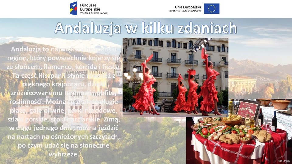 Andaluzja w kilku zdaniach Andaluzja to największy hiszpański region, który powszechnie kojarzy się ze