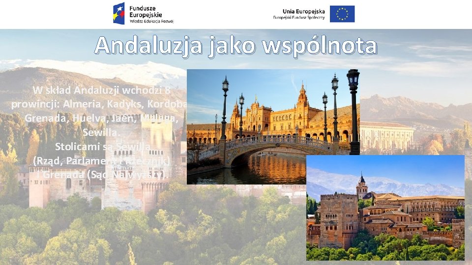 Andaluzja jako wspólnota W skład Andaluzji wchodzi 8 prowincji: Almeria, Kadyks, Kordoba, Grenada, Huelva,