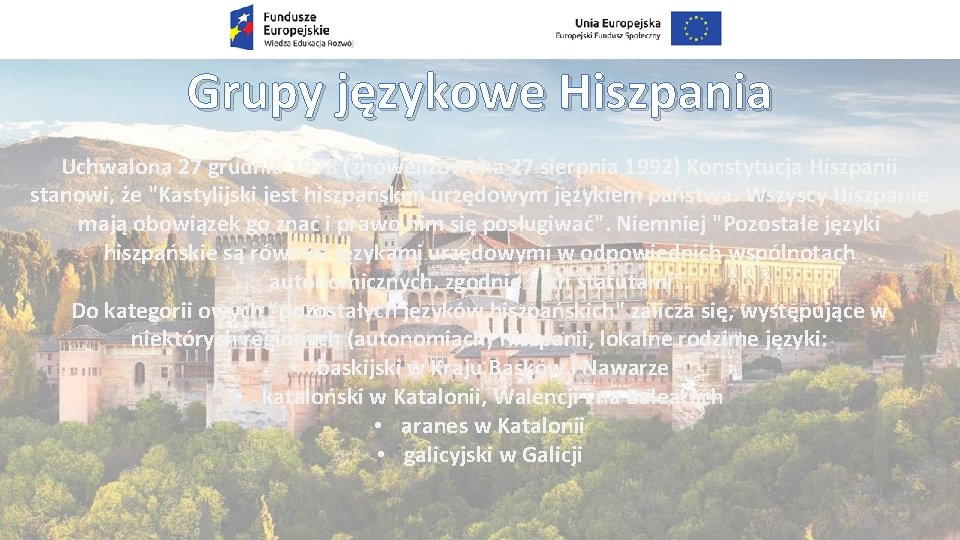 Grupy językowe Hiszpania Uchwalona 27 grudnia 1978 (znowelizowana 27 sierpnia 1992) Konstytucja Hiszpanii stanowi,