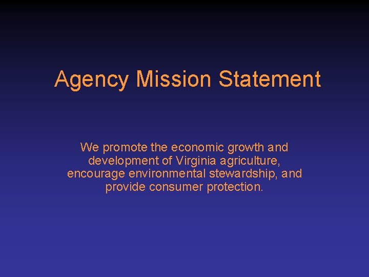 Agency Mission Statement We promote the economic growth and development of Virginia agriculture, encourage