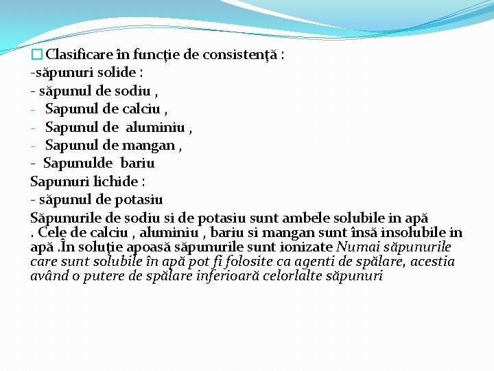 �Clasificare în funcţie de consistenţă : -săpunuri solide : - săpunul de sodiu , �Clasificare în funcţie de consistenţă : -săpunuri solide : - săpunul de sodiu ,