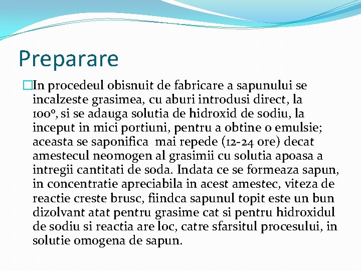 Preparare �In procedeul obisnuit de fabricare a sapunului se incalzeste grasimea, cu aburi introdusi Preparare �In procedeul obisnuit de fabricare a sapunului se incalzeste grasimea, cu aburi introdusi