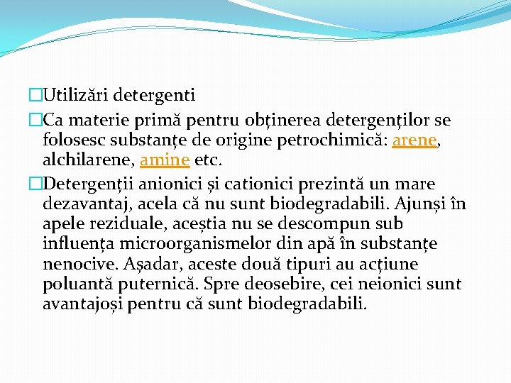 �Utilizări detergenti �Ca materie primă pentru obținerea detergenților se folosesc substanțe de origine petrochimică: �Utilizări detergenti �Ca materie primă pentru obținerea detergenților se folosesc substanțe de origine petrochimică: