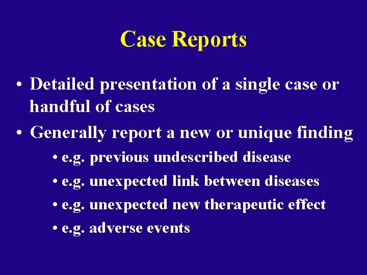 Case Reports • Detailed presentation of a single case or handful of cases •