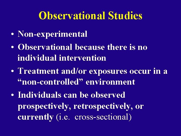 Observational Studies • Non-experimental • Observational because there is no individual intervention • Treatment