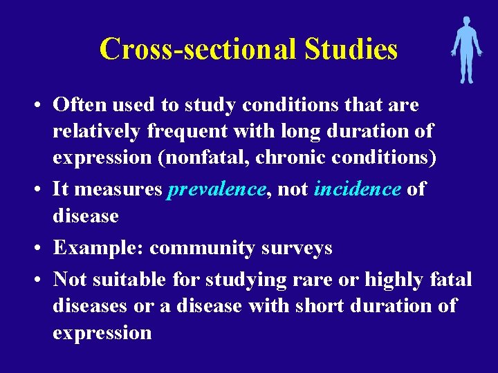 Cross-sectional Studies • Often used to study conditions that are relatively frequent with long