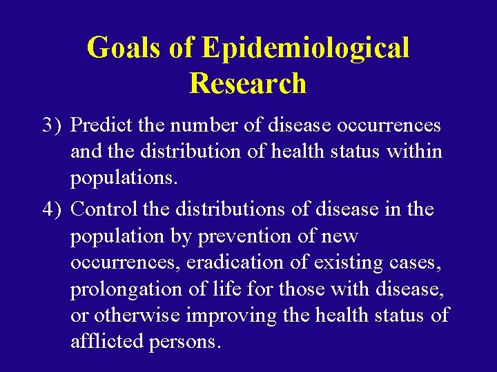 Goals of Epidemiological Research 3) Predict the number of disease occurrences and the distribution