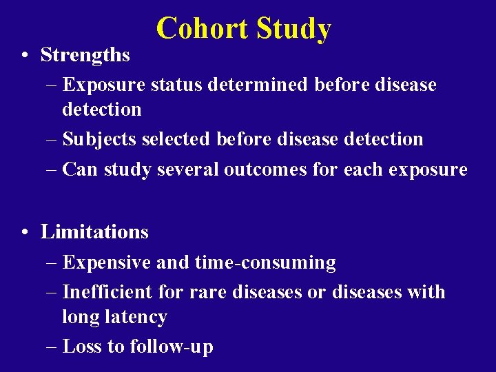  • Strengths Cohort Study – Exposure status determined before disease detection – Subjects