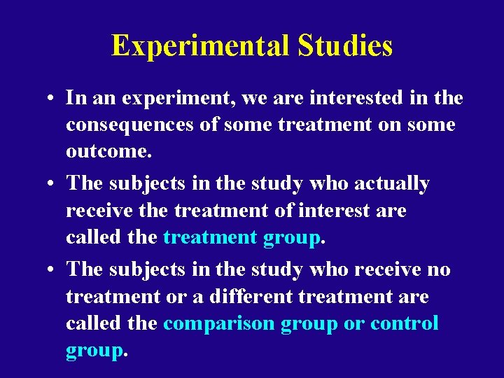 Experimental Studies • In an experiment, we are interested in the consequences of some