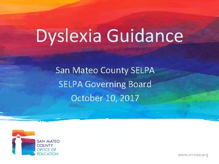 Dyslexia Guidance San Mateo County SELPA Governing Board October 10, 2017 www. smcoe. org