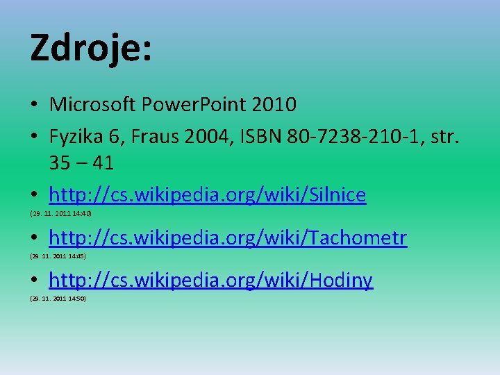 Zdroje: • Microsoft Power. Point 2010 • Fyzika 6, Fraus 2004, ISBN 80 -7238